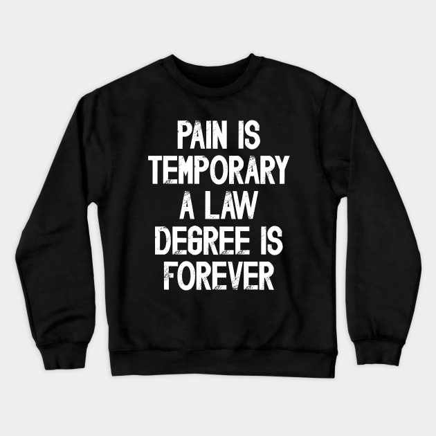 Funny Future Lawyer Saying Pain Is Temporary a Law Degree Is Forever Crewneck Sweatshirt by JustCreativity